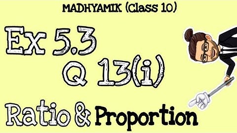 Q13(i) - Ex 5.3 | Madhyamik | Ratio & Proportion | Maths Class X | WBBSE | Ganit Prakash