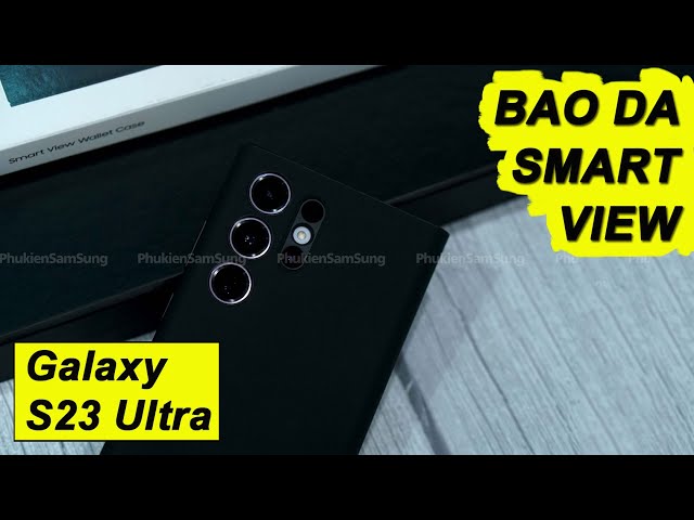[ Review ] BAO DA GALAXY 23 ULTRA SMART VIEW chính hãng Samsung - Đánh giá chi tiết ! Official Case