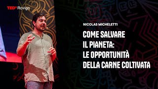 Come salvare il pianeta: le opportunità della carne coltivata | Nicolas Micheletti | TEDxRovigo