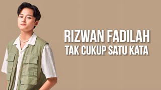 Video thumbnail of "Rizwan Fadilah - Tak Cukup Satu Kata ( Lirik Lagu )"