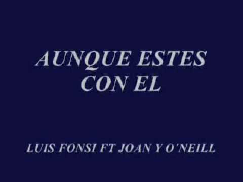 AUNQUE ESTES CON EL - LUIS FONSI FT JOAN YONEILL.wmv