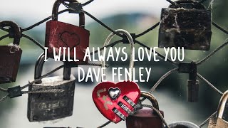 Dave Fenley - I Will Always Love You (Lyrics)