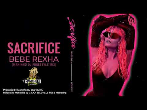 SACRIFICE  _ BEBE REXHA  (( MANINHO DJ FREESTYLE MIX ))