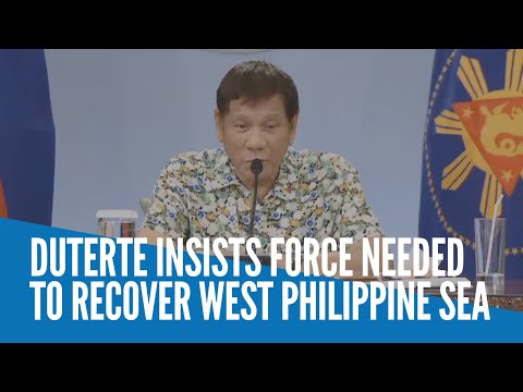 Duterte insists force needed to recover West Philippine Sea