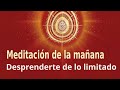 Meditación Raja Yoga de la mañana: "Desprenderte de lo limitado", con Enrique Simó