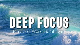 Deep Focus Music To Improve Concentration - Perfect Background Study &amp; Work Music to Concentrate