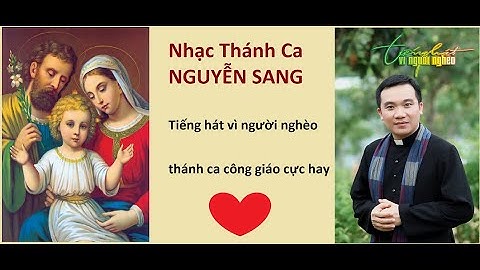 Thánh Ca Công Giáo - NGÀI GỌI TÊN CON LM JB NGUYỄN SANG | tiếng hát vì người nghèo
