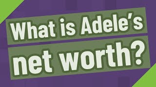 What is Adele's net worth?