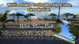 White plains Cottages Dipaculao Dinadiawan