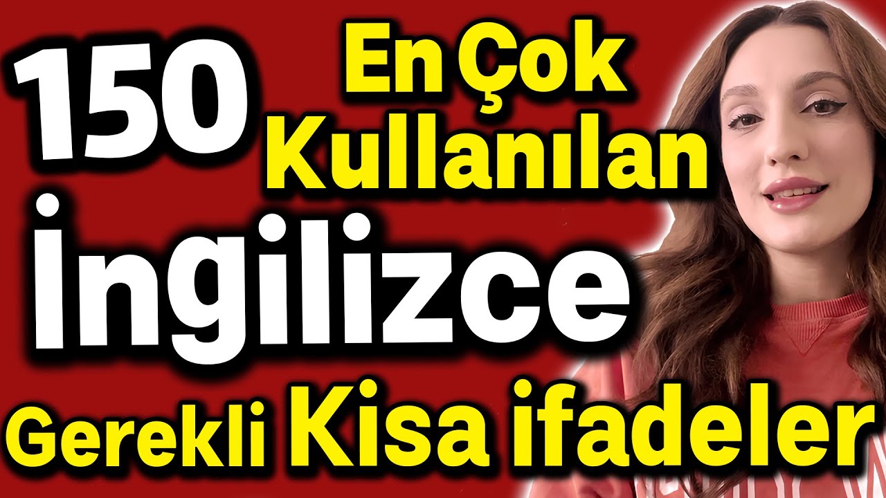 150 İNGİLİZCEDE EN ÇOK KULLANILAN VE GEREKLI KISA IFADELER