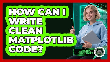 How Can I Write Clean Matplotlib Code? - AI and Machine Learning Explained