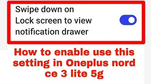 How to enable/use Swipe down on Lock screen to view notification drawer Oneplus nord ce 3 lite 5g