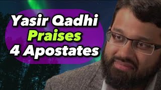 Yasir Qadhi Praises 4 Apostates