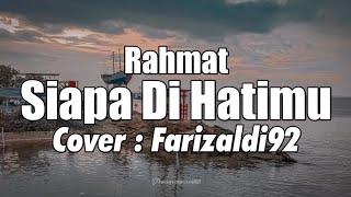 SIAPA DI HATIMU - RAHMAT - COVER FARIZALDI92