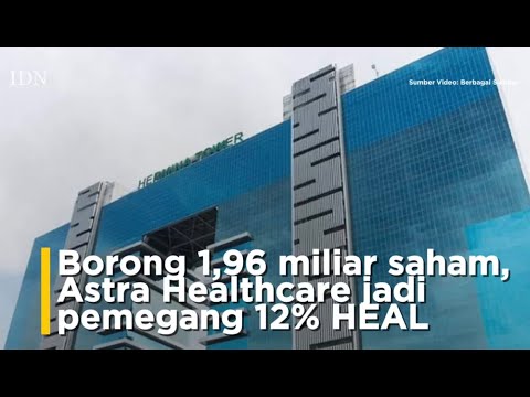 Borong 1,96 miliar saham, Astra Healthcare jadi pemegang 12% HEAL