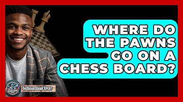 Where Do The Pawns Go On A Chess Board? - The Board Game Xpert