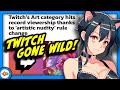 Twitch Views EXPLODED When They Unbanned LEWD ART!