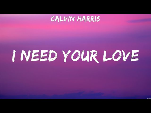 Calvin Harris - I Need Your Love (Lyrics) class=