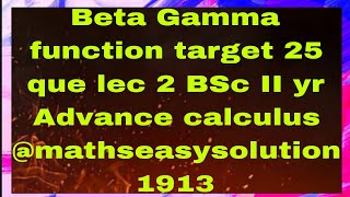 Beta Gamma function target 25 que lec 2 BSc II yr Advance calculus @mathseasysolution1913