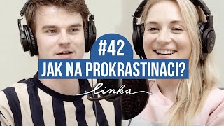 Jak na prokrastinaci? | LINKA #42