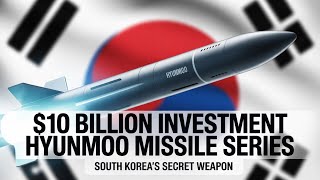 $10 Billion Investment:South Korea’s Hyunmoo Missile Series –The Secret Weapon That Terrifies World