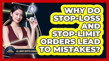 Why Do Stop-loss And Stop-limit Orders Lead To Mistakes? - All About Crypto Exchanges