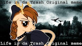 Life In Da Trash Original Meme Pony Creator