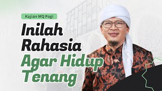 INILAH RAHASIA AGAR HIDUP TENANG | Kajian MQ Pagi