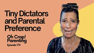 Tiny Dictators and Parental Preference| Oh Crap! Parenting