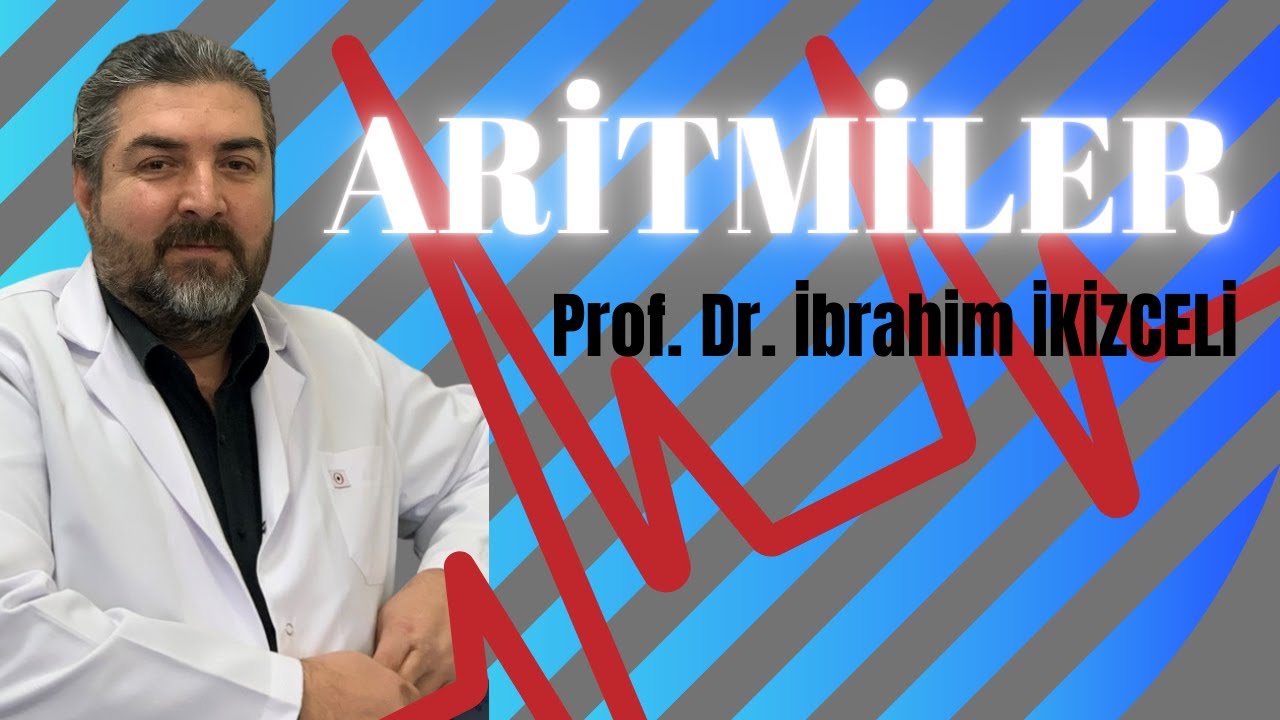 Aritmiler - Prof. Dr. İbrahim İkizceli