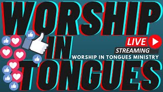 🔴 WORSHIP IN TONGUES / BAPTISM OF THE HOLY SPIRIT / PRAYER TIME / PROPHETIC MUSIC