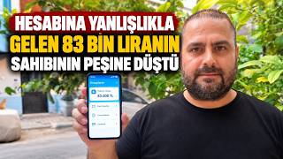 Hesabına Yanlışlıkla Gelen 83 Bin Liranın Sahibinin Peşine Düştü