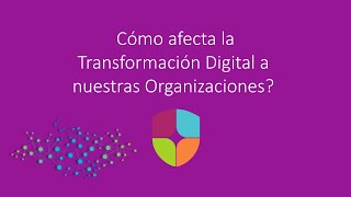 Cómo afecta la Transformación Digital a nuestras Organizaciones? Félix Hernández de Rojas