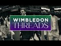 Wimbledon Threads with Morgan Riddle - Episode Three