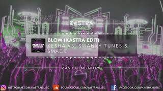 Kesha - Blow (Kastra Edit) | MASHUP MONDAY