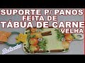 LINDO SUPORTE P/ PANOS DE PRATO FEITO DE TÁBUA DE CARNE VELHA