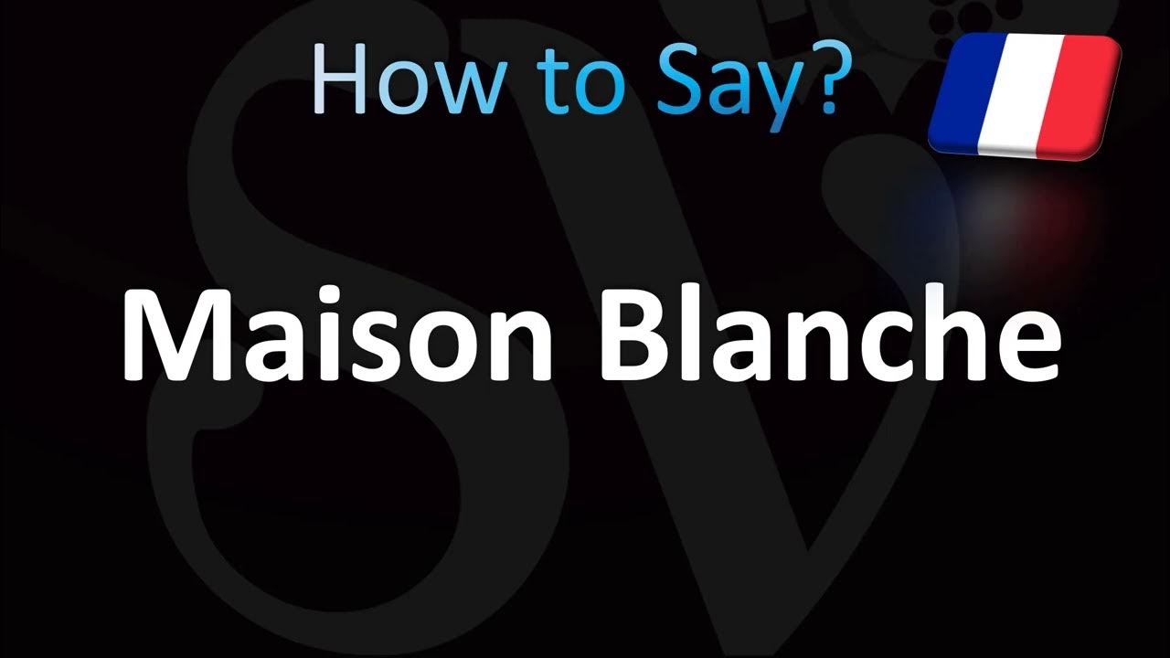 how-to-pronounce-maison-blanche-white-house-in-french-youtube