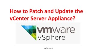 Steps: vCenter Server Appliance Patching and Update