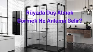 Rüyada Duş Almak Görmek Ne Anlamadır?, Rüyada Duş Görme