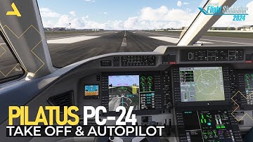 Take Off and Autopilot Tutorial of Pilatus PC-24 in MSFS 2024 | A Beginners Guide
