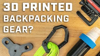 I 3D PRINTED backpacking gear! Could it change the industry?