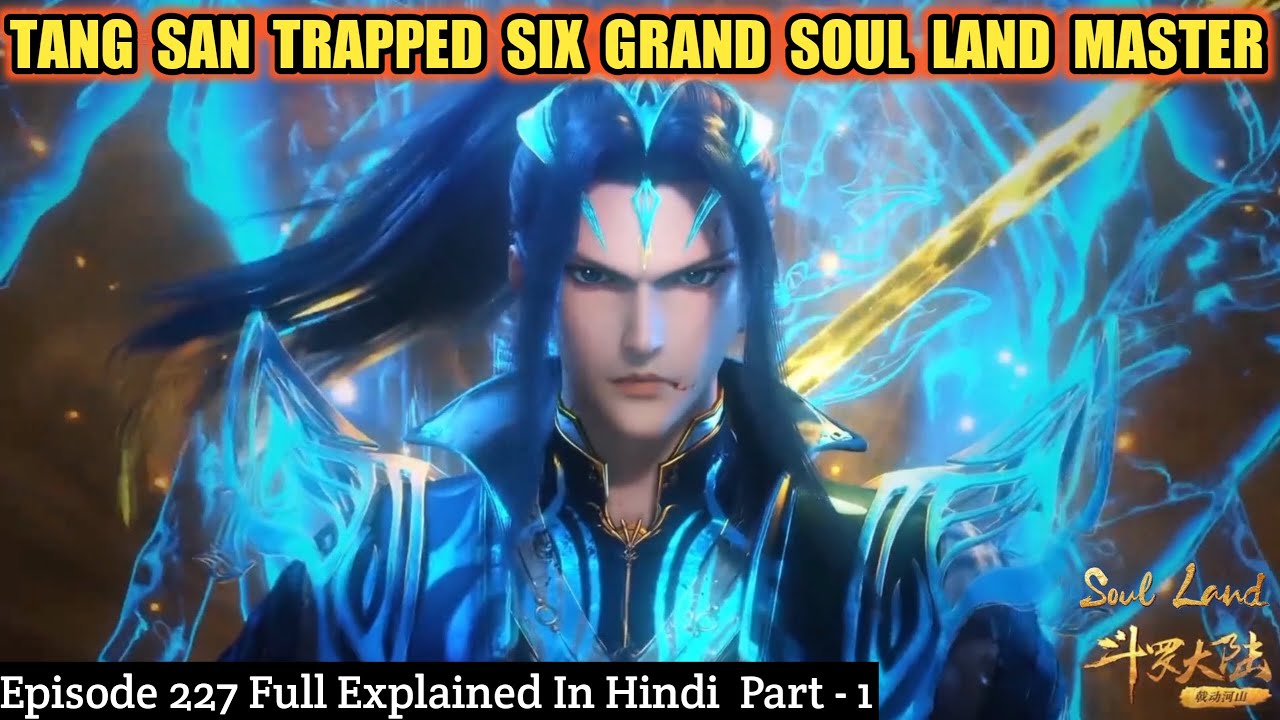 Soul Land Episode 227 Part 1 || Tang San Trapped Six Grand Soul Land ...