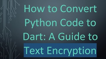 How to Convert Python Code to Dart: A Guide to Text Encryption