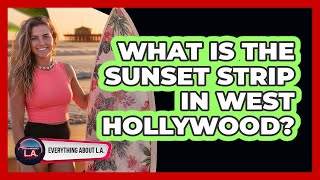 What Is The Sunset Strip In West Hollywood?