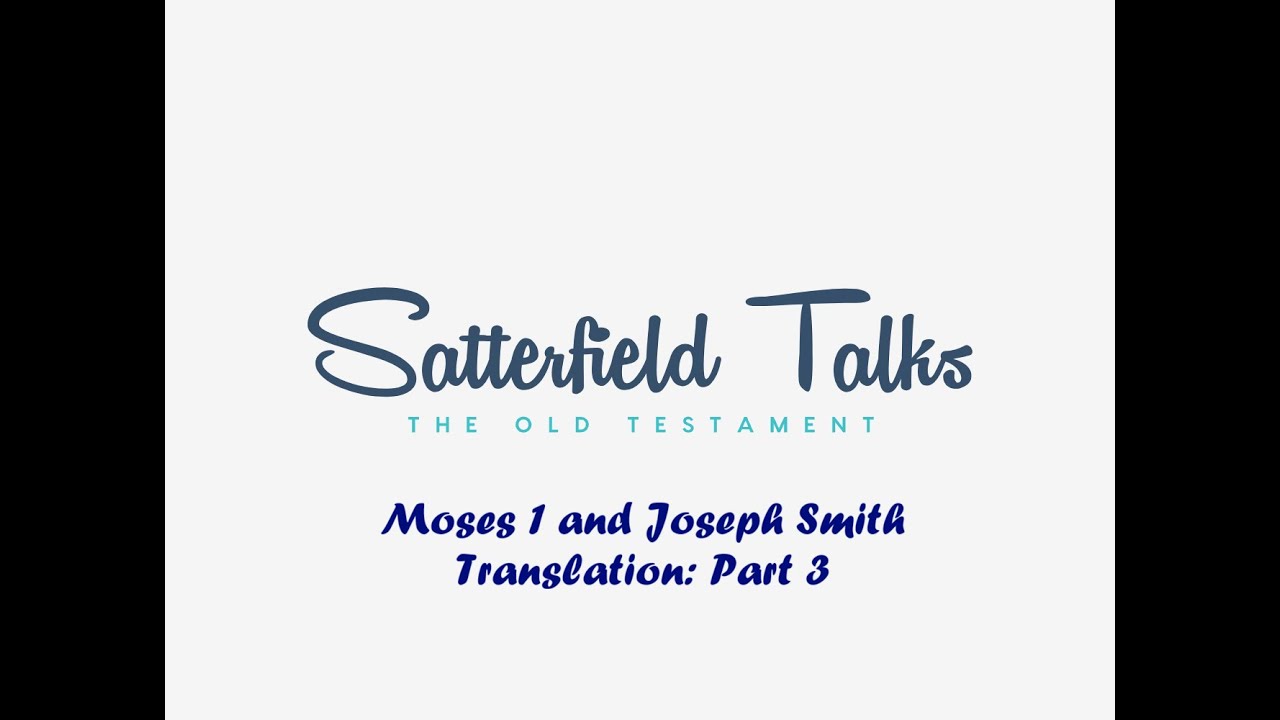 Moses 1 and Joseph Smith Translation: Part 3