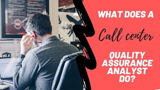 What does a Call Center Quality Analyst do?