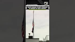 White House flags lowered in honor of Dick Cheney | United States
