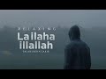 LA ILAHA ILLALLAH Relaxing Nasheed Salahuddin Sakib Arabic Nasheed