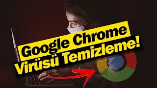 Google Chrome Virüsü Temizleme!!!
