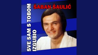 Video thumbnail of "Šaban Šaulić - Sve sam s tobom izgubio"